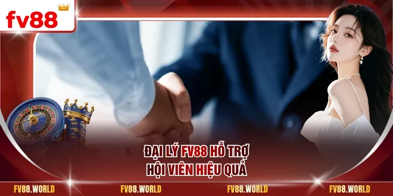 Đại lý FV88 hỗ trợ hội viên hiệu quả