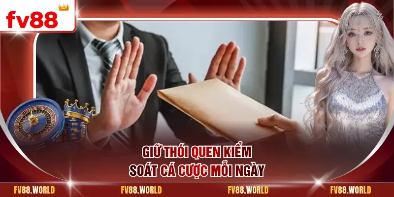 Giữ thói quen kiểm soát cá cược mỗi ngày