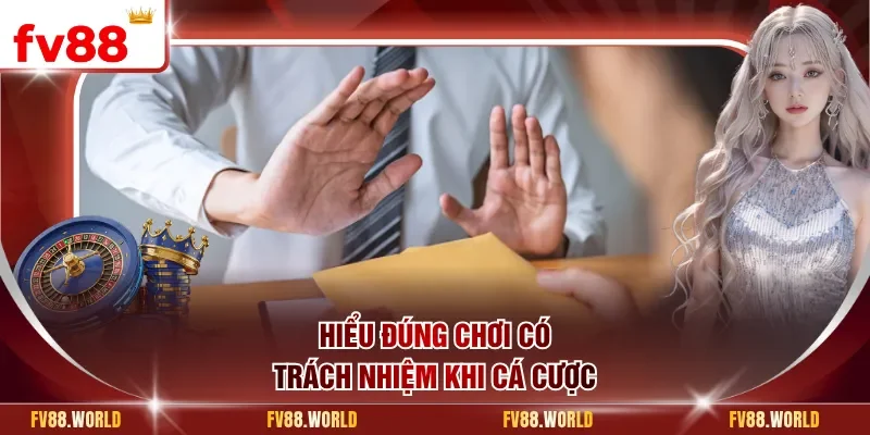 Hiểu đúng chơi có trách nhiệm khi cá cược