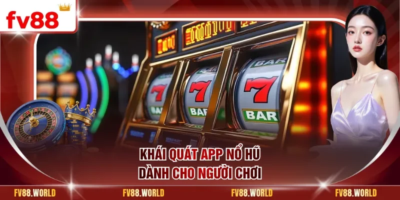 Khái quát app nổ hũ dành cho người chơi