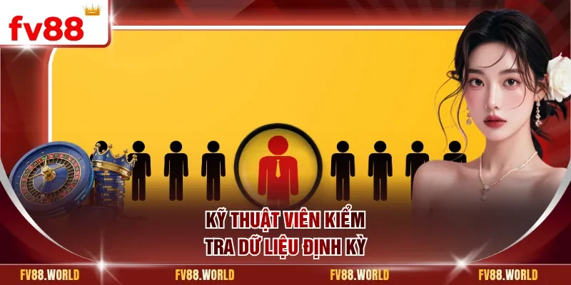 Kỹ thuật viên kiểm tra dữ liệu định kỳ