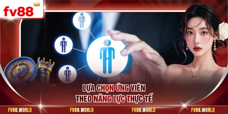 Lựa chọn ứng viên theo năng lực thực tế