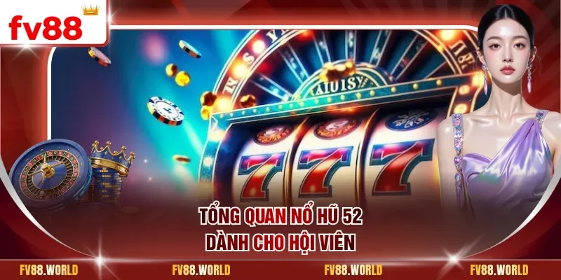 Tổng quan nổ hũ 52 dành cho hội viên