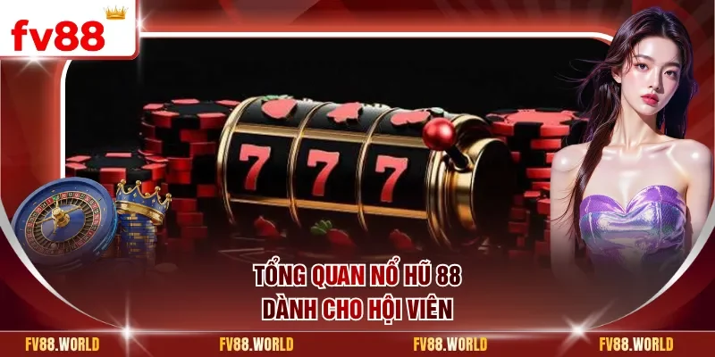 Tổng quan nổ hũ 88 dành cho hội viên